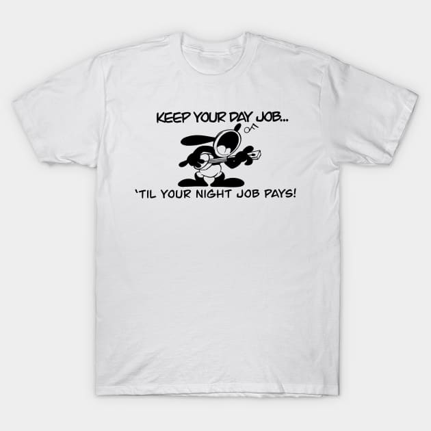 Keep your day job! T-Shirt by Mystic Groove Goods